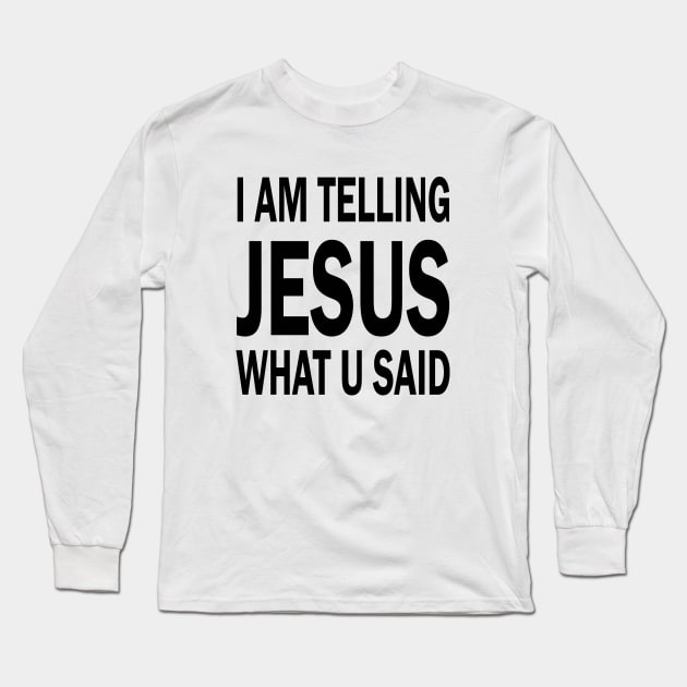 I am telling jesus what u said Long Sleeve T-Shirt by valentinahramov